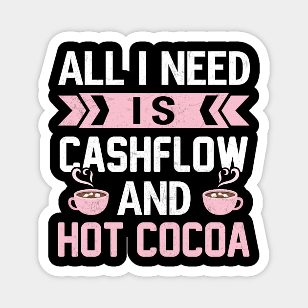 All I Need Is Cashflow And Hot Cocoa Magnet by Cashflow-Fashion 