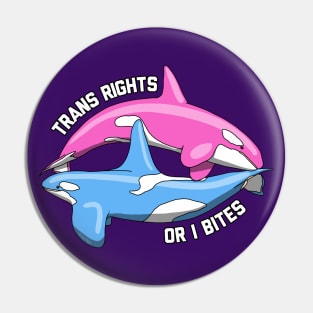 Trans Rights Or I Bites Orcas Pin