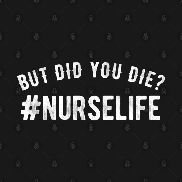 But Did You Die? #Nurselife - Nurse by Textee Store