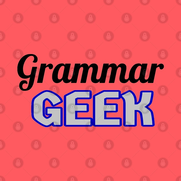 Grammar Geek. Funny Statement for Proud English Language Loving Geeks and Nerds. Blue, Gray and Black Letters. (White Background) by Art By LM Designs 