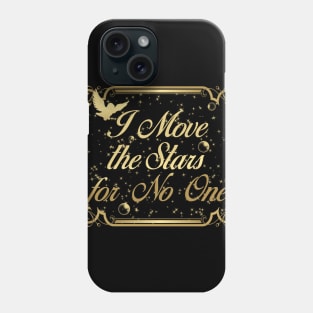 I move the stars for no one Phone Case