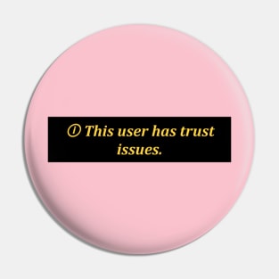 This user has trust issues Pin