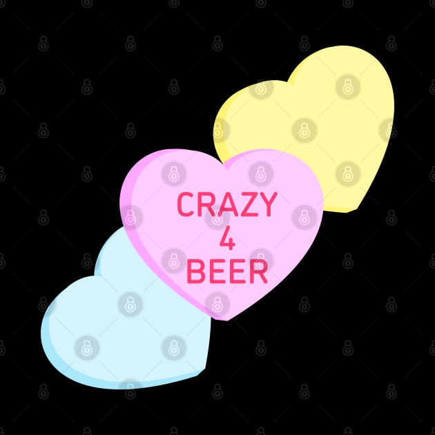 Conversation Hearts - Crazy 4 Beer - Valentines Day by skauff