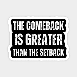 The Comeback Is Greater Than The Setback Magnet