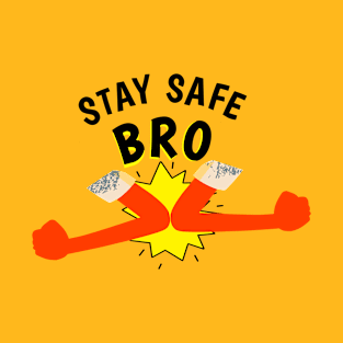 Stay Safe Bro! T-Shirt