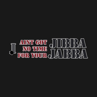 No time for Jibba Jabba T-Shirt