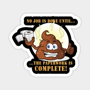 No Job is Done Until the Paperwork is Complete - Shit Emoji Magnet