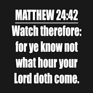 Bible Verse MATTHEW 24:42 T-Shirt