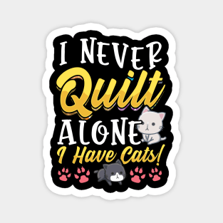 I Never Quilt Alone I Have Cats Tee Cute Gifts For Quilters Magnet