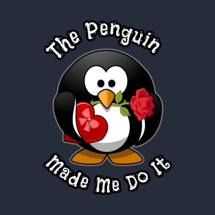 The Penguin Made Me Do It Funny Cute Penguin With The Rose T-Shirt