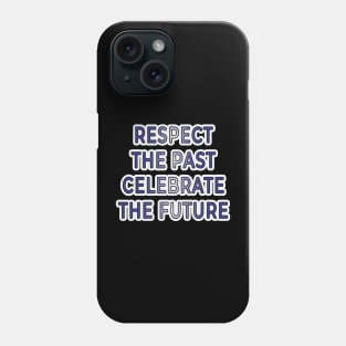 Respect the Past, Celebrate the Future" Apparel and Accessories Phone Case