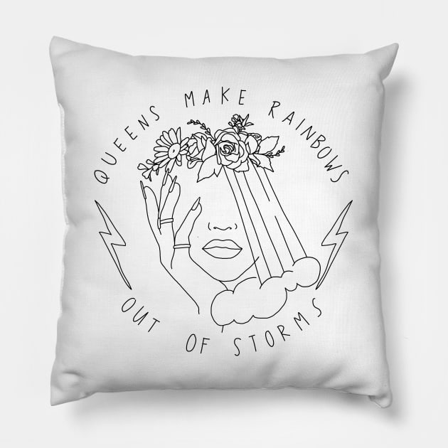 Queens make rainbows out of storms Pillow by mylovelyexpression