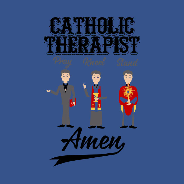 Disover Catholic Therapist Pray Kneel Stand Amen - Catholic - T-Shirt