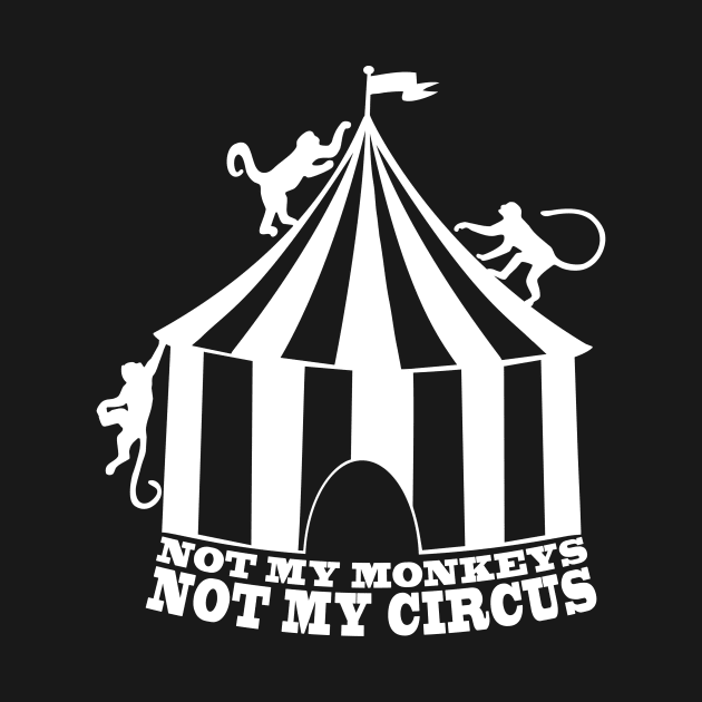 Not My Monkeys - Not My Circus - WHITE by casiel1969