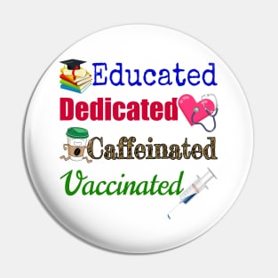 Educated. Dedicated. Caffeinated. Vaccinated. Pin