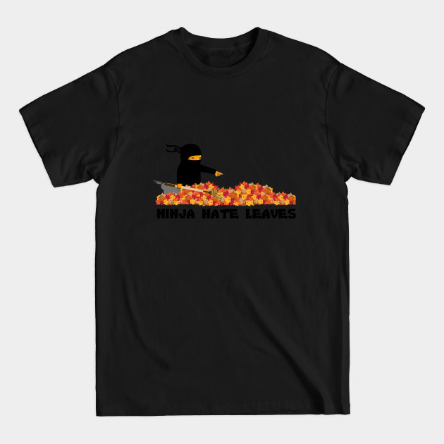 Discover Ninja Hate Leaves - Ninjas Hate Crispy Leaves - T-Shirt