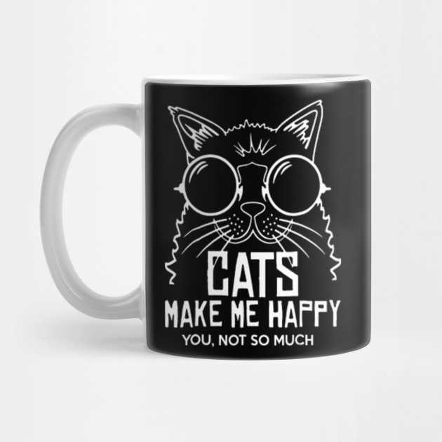 Cats Make Me Happy You Not So Much Cat Mug Teepublic