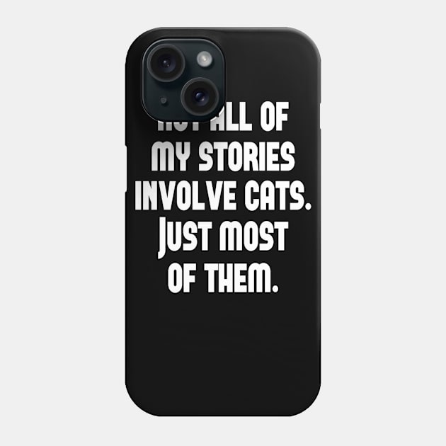 Not All My Stories Involve Cats Just Most Of them Phone Case by nedroma1999