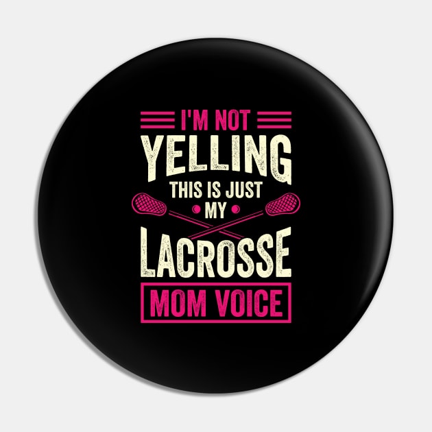 I'm Not Yelling This Is Just My Lacrosse Mom Voice Pin by Dolde08