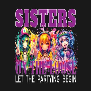 Sisters On The Loose Let The Partying Begin Weekend Trip T-Shirt