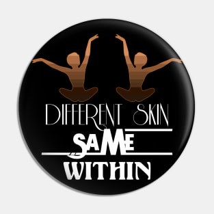 Different Skin Same Within Pin