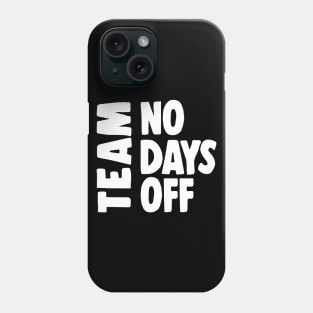 Team No Days Off Phone Case