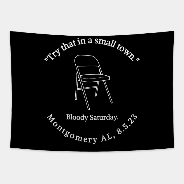 "Try That In A Small Town." Bloody Saturday. Montgomery AL, 8.5.23 Tapestry by Circles-T