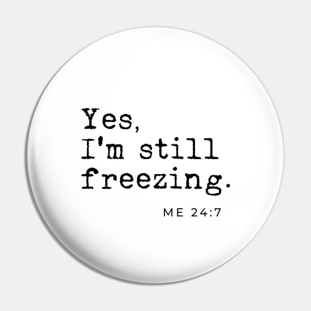 Yes I'm still freezing Me 24:7 Pin by LemonBox