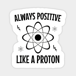 Always positive like a proton Magnet