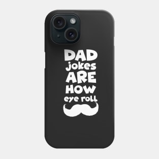 dad jokes are how eye roll-Gift, birthday dad jokes Phone Case