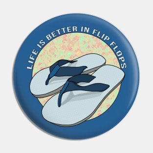 Life is Better in Flip Flops Pin