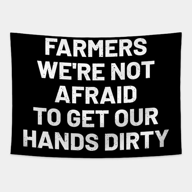 Farmers We're Not Afraid to Get Our Hands Dirty Tapestry by trendynoize