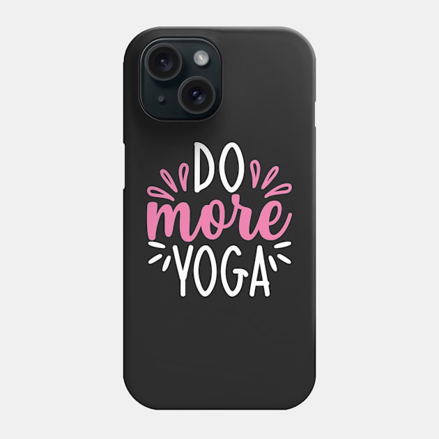 Do More Yoga Quotes Phone Case by D3monic