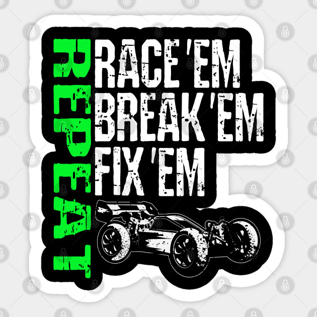 Race Em Break Em Fix Em Repeat Radio Control RC Racing Car - Rc Cars - Sticker