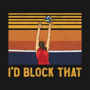 I'd block that Quote for a Volleyball Girl T-Shirt