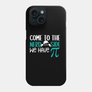 Come to the Nerd Side We Have PI Phone Case