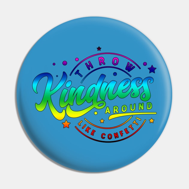 Throw Kindness Around Like Confetti | Color Pin by MonarchGraphics