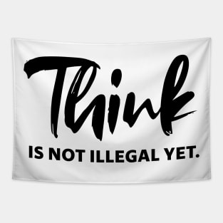 Think is not illegal yet - black text 0 Tapestry