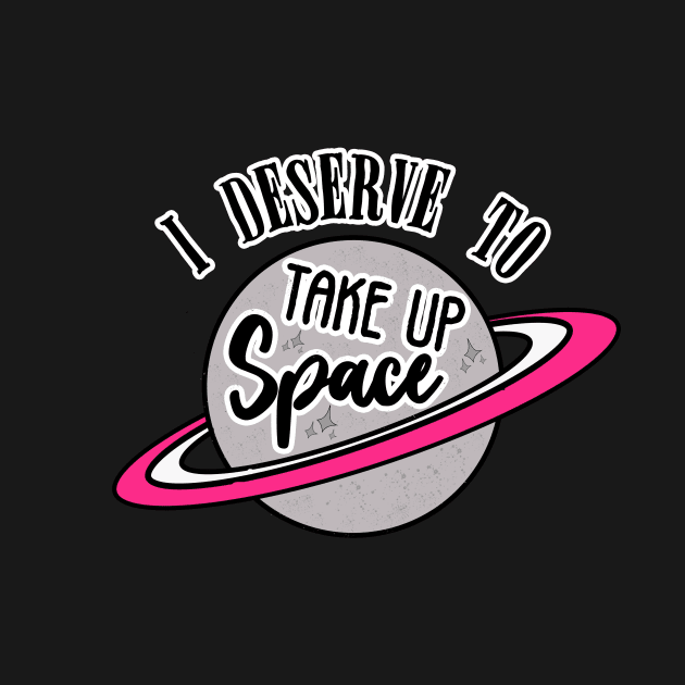 Take Up Space Body Positive by LadyOfCoconuts