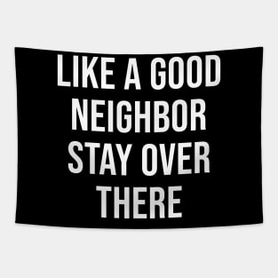 Like A Good Neighbor Stay Over There Tapestry