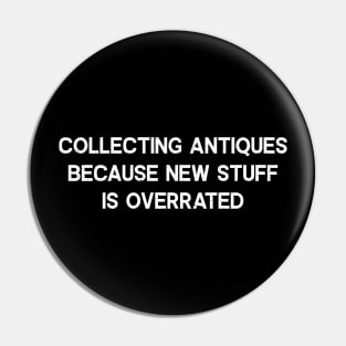 Collecting Antiques Because New Stuff is Overrated Pin