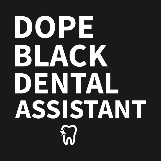 DOPE BLACK DENTAL ASSISTANT by Pro Melanin Brand