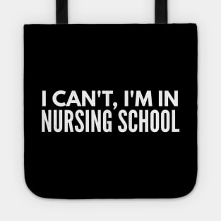 I Can't, I'm In Nursing School - Nurse Tote