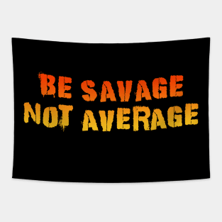 Be Savage Not Average Orange Tapestry