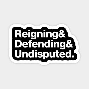 Reinging & Defending & Undisputed. Magnet