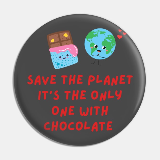 Cute Funny Quote Shift Chocolate Earth Pin by Shirts4Bakers