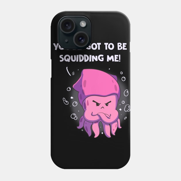 You've Got To Be Squidding Me Funny Octopus Pun Anime Phone Case by Dojaja