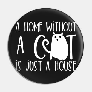 A home without a cat is just a house Pin