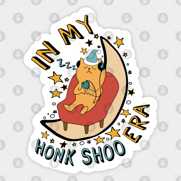 In My Honk Shoo Era Sleepy Meme Honk Shoo Sticker TeePublic
