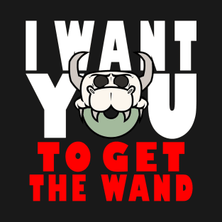 I want YOU to get the wand! T-Shirt